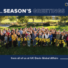 Season's Greetings from all of us at UC Davis Global Affairs and a photo of the Global Affairs staff